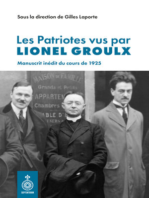 cover image of Les Patriotes vus par Lionel Groulx